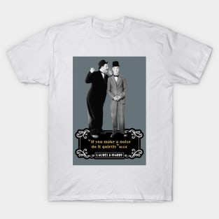 Laurel & Hardy Quotes: 'If You Makes A Noise Do It Quietly' T-Shirt